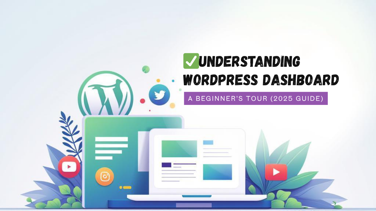 Understanding WordPress Dashboard: A Beginner’s Tour (2025 Guide)
