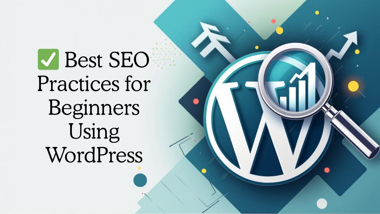 Best SEO Practices for Beginners Using WordPress (2025 Guide)