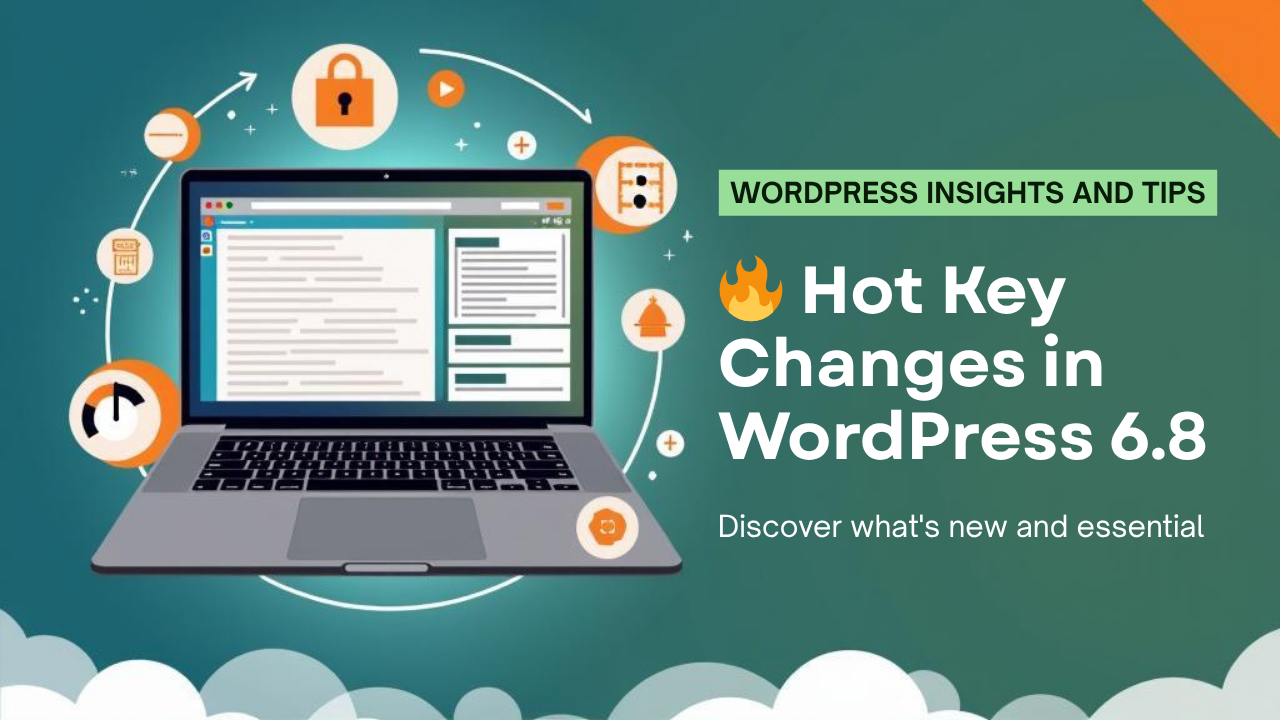 Hot Key Changes in WordPress 6.8 (2025): What’s New and Why It Matters