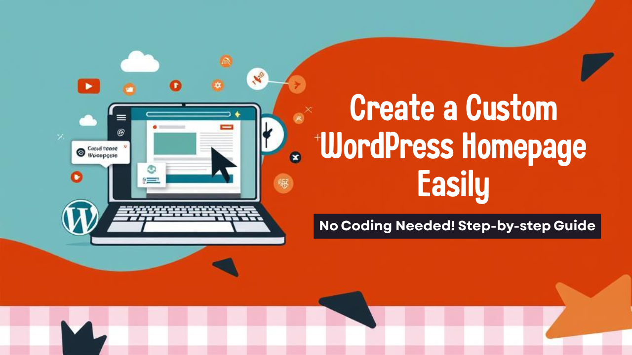 How to Create a Custom Homepage in WordPress Without Coding (2025 Guide)