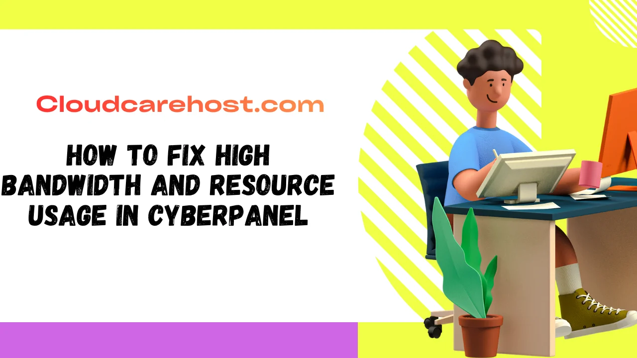 How to Fix High Bandwidth and Resource Usage in CyberPanel (2025 Guide)